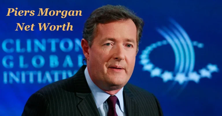 Piers Morgan Net Worth: From Tabloid Editor to Television Icon