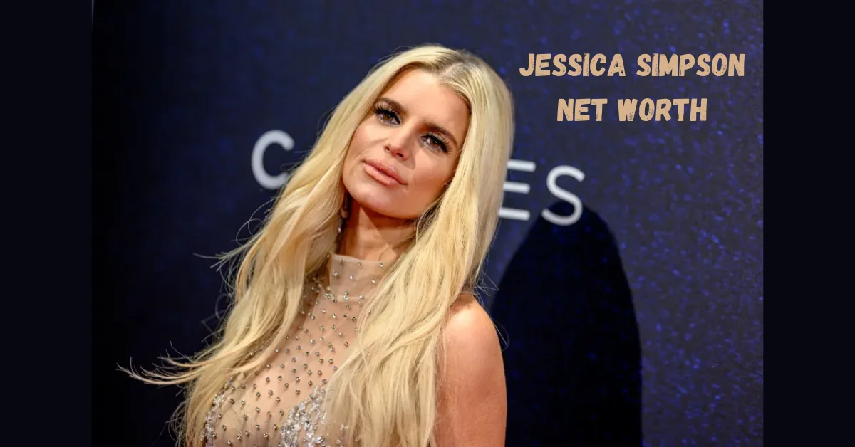 Jessica Simpson Net Worth: A Comprehensive Overview