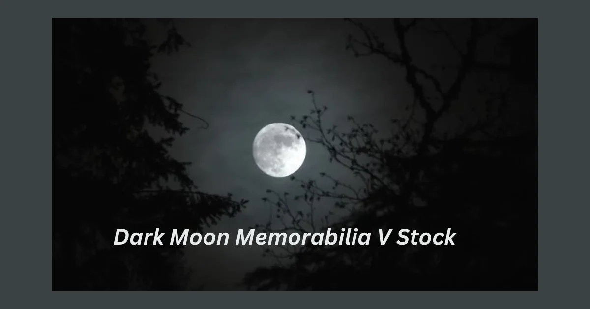 Dark Moon Memorabilia V Stock: The Rising Trend in Collectible Investments