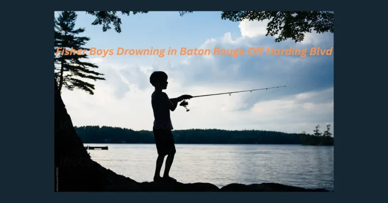 Fisher Boys Drowning in Baton Rouge Off Harding Blvd: A Tragic Reminder of Water Safety