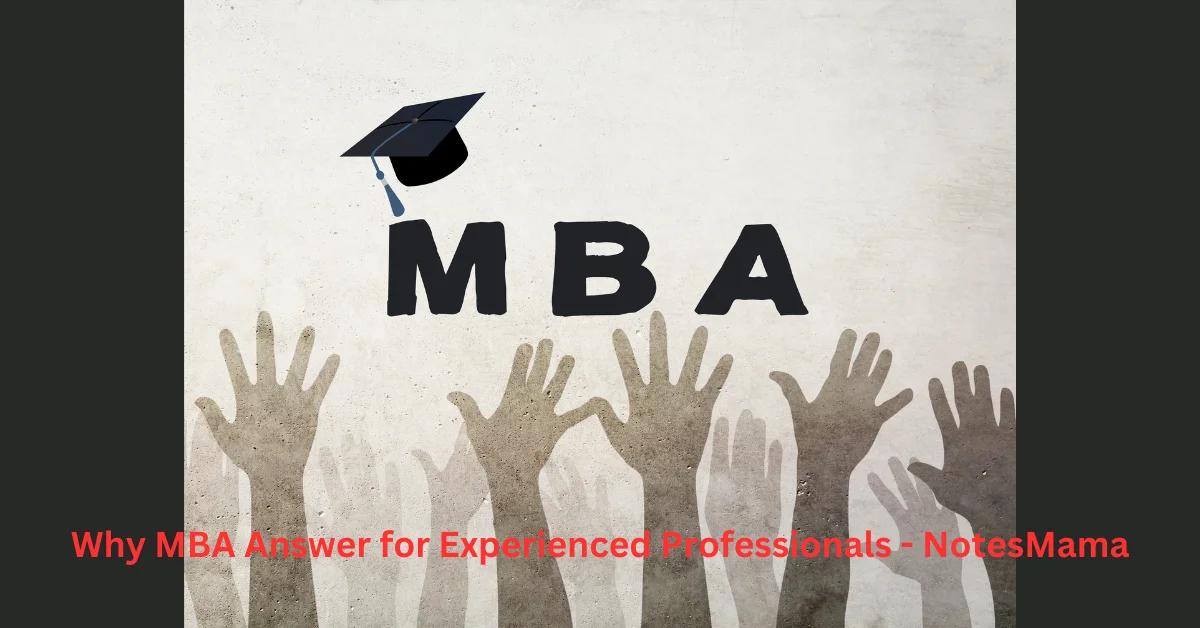 Why MBA Answer for Experienced Professionals - NotesMama: Elevate Your Leadership Skills