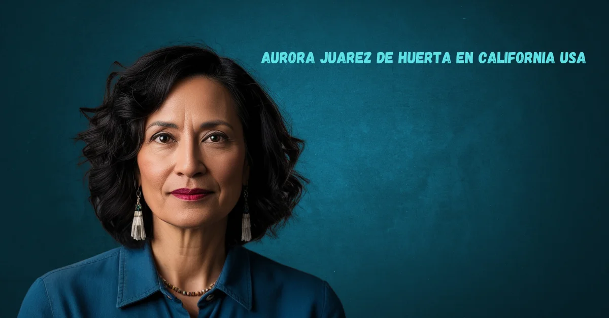 Aurora Juarez de Huerta en California USA: A Legacy of Community and Cultural Empowerment