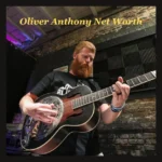 Oliver Anthony Net Worth: The Voice of a New Generation